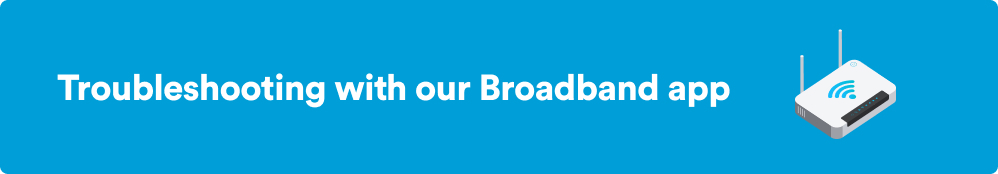 Blue banner with text troubleshooting with our broadband app and an emoji of a broadband router